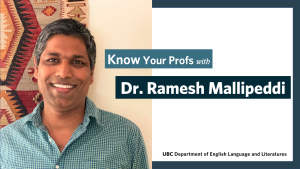 The Know Your Profs feature image with an image of Dr. Ramesh Mallipeddi and texts that read "Know Your Profs with Dr. Ramesh Mallipeddi" and "UBC Department of English Language and Literatures".