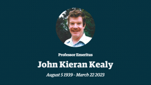 Professor Emeritus John Kieran Kealy, August 5 1939 – March 22 2023